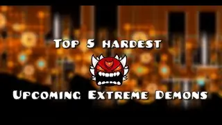 Top 5 Upcoming Extreme Demons HARDER than Tartarus and The Golden! (Geometry Dash 2.11)