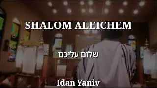 Shalom Aleichem by Idan Yaniv | שלום עליכם - English Translation Lyrics
