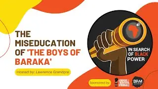 The Miseducation of 'The Boys of Baraka' - In Search of Black Power