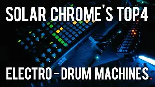 ELECTRO GEAR CHECK // Solar Chrome's Top4 Drum Machines