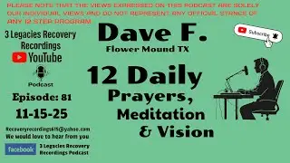 Dave F. from Flower Mound TX. ( 12 Daily Prayers, Meditation & Vision ) Episode: 81 ( 11-15-25 )