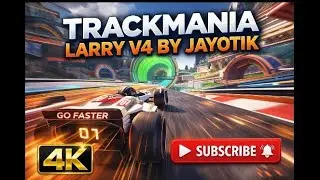 LARRY V4 BY JAYOTIK | TRACKMANIA | 4K | #trackmania #trackmaniacupoftheday #trackmaniagold 