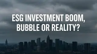 ESG Investing: Bubble or the Future of Markets?