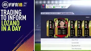 TRADING TO INFORM LOZANO IN A DAY | FIFA 18