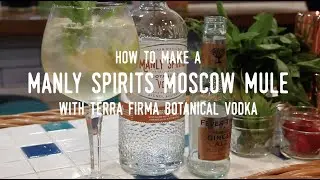 Make a Manly Spirits Moscow Mule | Terra Firma Botanical Vodka