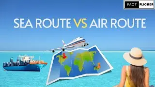Sea Route Vs Air Route | Which Is More Economical | Fact Flicker