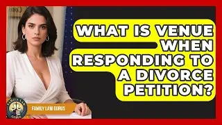 What Is Venue When Responding To A Divorce Petition? - Family Law Gurus