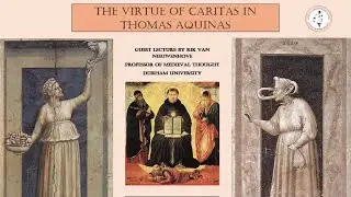 The Virtue of Charity in St. Thomas Aquinas by Prof. Rik Van Nieuwenhove