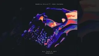 Manila Killa - All That&rsquo;s Left feat. Joni Fatora (Remixes) [Official]