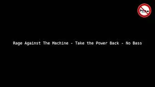 Rage Against The Machine - Take the Power Back - No Bass