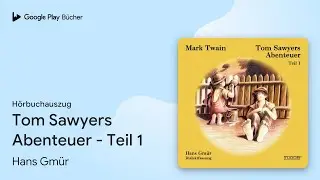&bdquo;Tom Sawyers Abenteuer - Teil 1&ldquo; von Hans Gm&uuml;r&nbsp;&middot; H&ouml;rbuchauszug