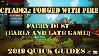 Citadel: Forged With Fire 2019 - Faery Dust (Early and Late Game)