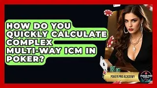 How Do You Quickly Calculate Complex Multi-way ICM In Poker? - Poker Pro Academy