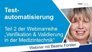 Verifikation & Validierung in der Medizintechnik &ndash; Testautomatisierung &ndash; Beatrix Forster (Webinar)