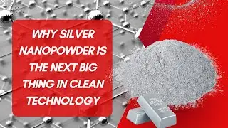 Why Silver Nanopowder Is the Next Big Thing in Clean Technology🔥⚗️
