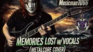Musicman1066 - Memories Lost w/Vocals (UK Metalcore Cover) 