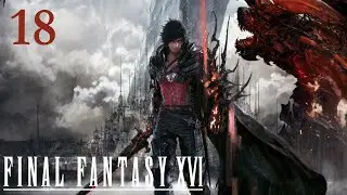 Final Fantasy XVI - 100% Walkthrough: Part 18 - Capital Punishment (No Commentary)
