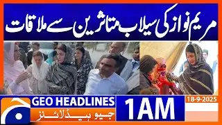 Maryam Nawaz Visits Flood-Hit Areas | Headlines Geo News 1 AM | 18 Sept 2025
