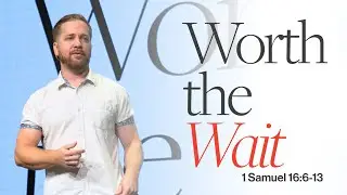 Worth the Wait | 1 Samuel 16:6&ndash;13 | Pastor Andrew Angione