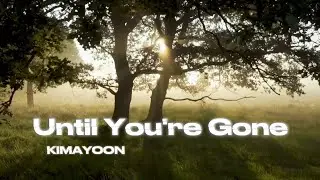 KIMAYOON - Until You're Gone (Lyric video) #edm #music #song 