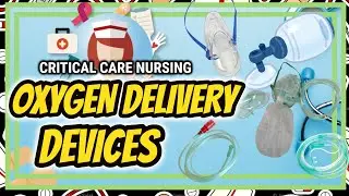 OXYGEN DELIVERY DEVICES | CRITICAL CARE NURSING