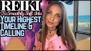Reiki To Shift Into Your Highest Timeline & Calling