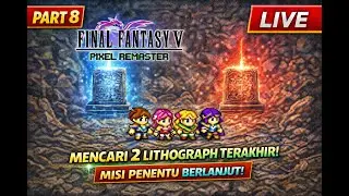 FINAL FANTASY V Pixel Remaster &ndash; Mencari 2 Lithograph Terakhir! Misi Penentu Berlanjut | Part 8