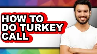 How to Do Turkey Call - Full Guide