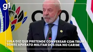 Lula diz que pretende conversar com Trump sobre aparato militar dos EUA no Caribe #g1