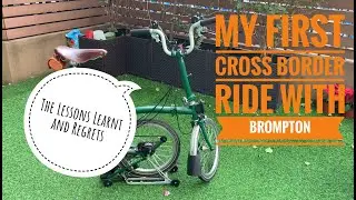 My First Cross Border Ride with Brompton (feat Lessons Learnt and Regrets)