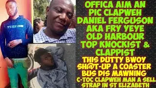Offica Aim An Pic ClapWeh Daniel Ferguson aka Fry Yeye Old Harbour Knockist An Clappist/C-Toc Clap 1