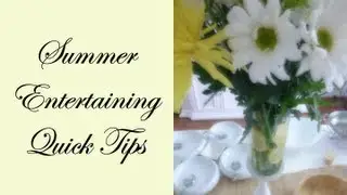 Summer Entertaining Quick Tips