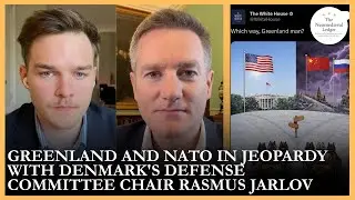 Greenland and NATO in Jeopardy with Denmark's Defense Committee Chair Rasmus Jarlov