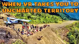 Immersive VR Experience: Bush Flying in the Highlands of Papua