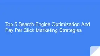Top 5 Search Engine Optimization And Pay Per Click Marketing Strategies 2019