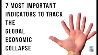The 7 MOST IMPORTANT Indicators To Track the Global Economic Collapse!