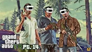 Grand Theft Auto 5 in VR: Part 14