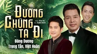 Đường Chúng Ta Đi - Đăng Dương, Trọng Tấn, Việt Hoàn | TAM CA NHẠC ĐỎ HÁT VANG MỪNG 2/9