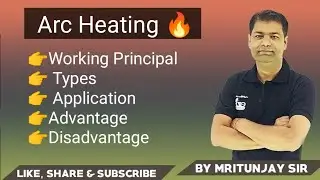 1.08 Arc Heating 🔥 | Direct Arc Heating | Indirect Arc Heating | Advantage | Application | UEET