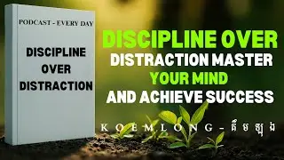 Discipline Over Distraction Master Your Mind And Achieve Success - K O E M L O N G - គឹ ម ឡុ ង