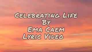 Celebrating Life &mdash; Ema Caem | Lyric Video