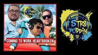 Str8 Poddin | Episode 6 “Coming to Work Heartbroken” 