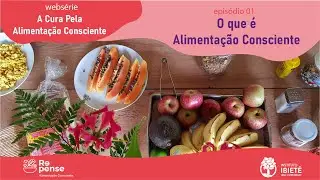 O que é Alimentação Consciente - Episódio 1 - 