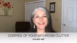 FLYLADY KAT - CONTROL OF YOUR BATHROOM CLUTTER - DECLUTTER AND HAVE A CLEAN CLUTTER FREE HOME