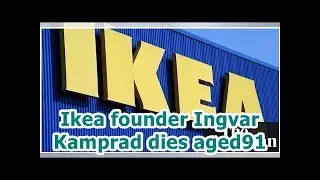 Ikea founder Ingvar Kamprad dies aged91