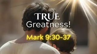 2026-01-11 - True Greatness - Mark 9_30-37