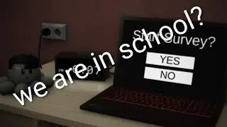 Start a survey Part 2 we are in school?