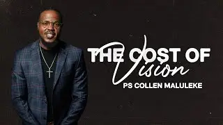The Cost of Vision by Ps Collen Maluleke