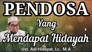 Ceramah Agama Ustadz Adi Hidayat, Lc,.M.A || Pendosa Yang Medapatkan Hidayah || Kajian UAH