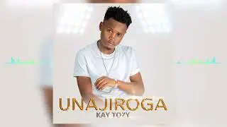Kay Tozy - Unajiroga (Official Audio) 